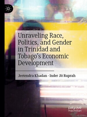 cover image of Unraveling Race, Politics, and Gender in Trinidad and Tobago's Economic Development